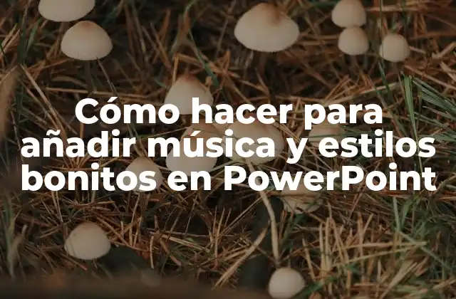 Cómo Hacer para Añadir Música y Estilos Bonitos en Powerpoint