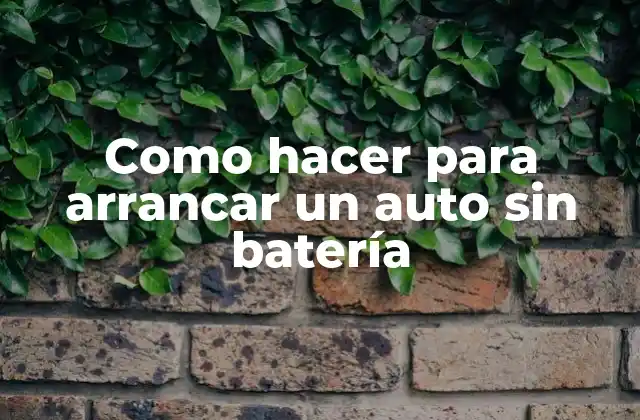 Como Hacer para Arrancar un Auto sin Batería