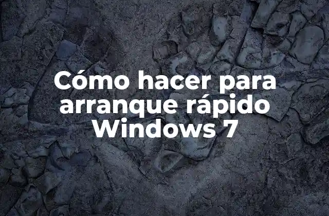Cómo Hacer para Arranque Rápido Windows 7