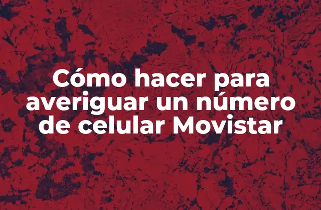 Cómo Hacer para Averiguar un Número de Celular Movistar