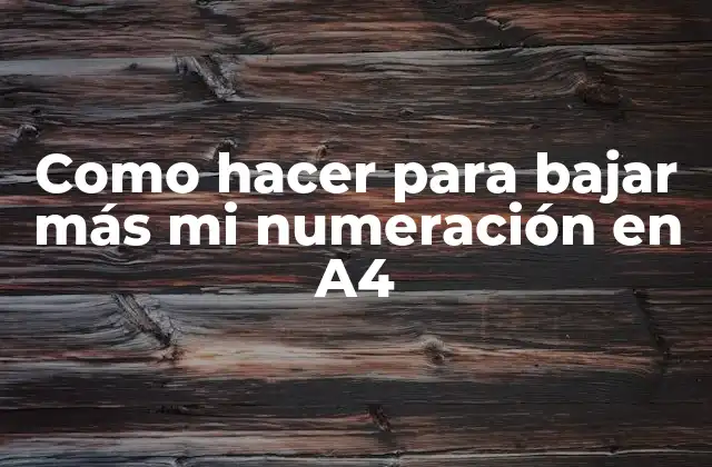 Como Hacer para Bajar Más Mi Numeración en A4