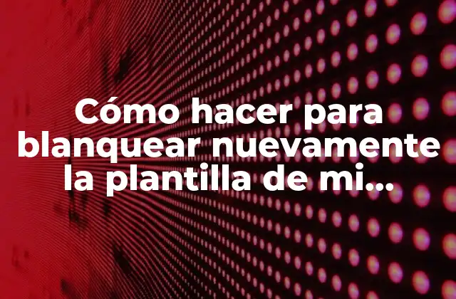 Cómo Hacer para Blanquear Nuevamente la Plantilla de Mi Champion