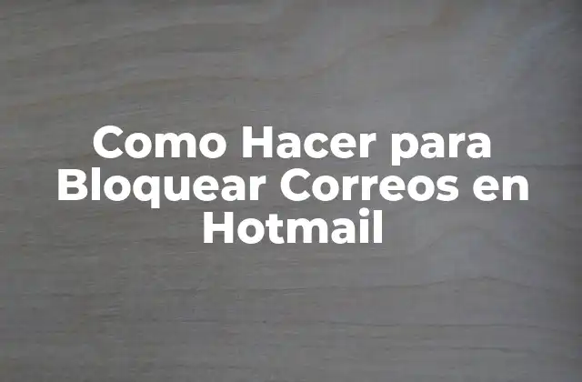 Como Hacer para Bloquear Correos en Hotmail