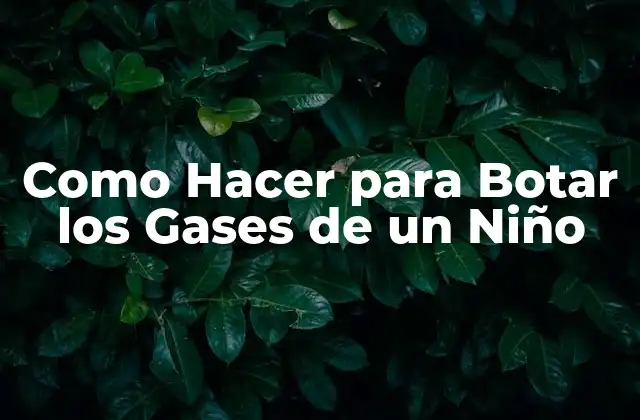 Como Hacer para Botar los Gases de un Niño