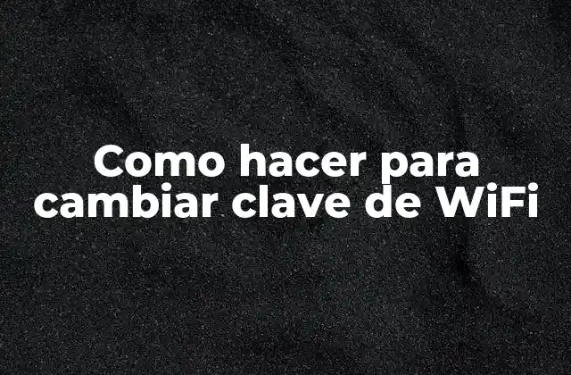 Como Hacer para Cambiar Clave de Wifi