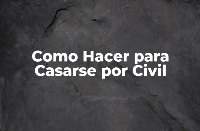 Como Hacer para Casarse por Civil