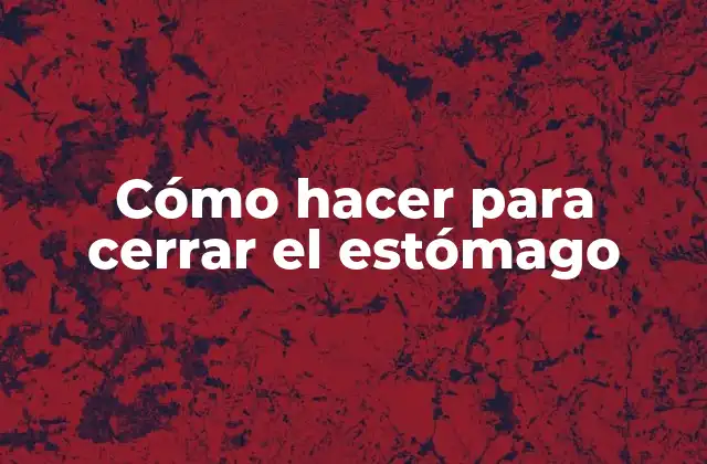 Cómo Hacer para Cerrar el Estómago