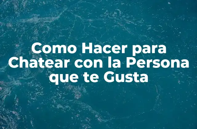 Como Hacer para Chatear con la Persona que Te Gusta 2 Como Hacer para Chatear con la Persona que te Gusta