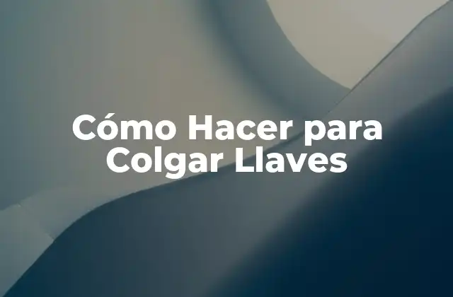 Cómo Hacer para Colgar Llaves
