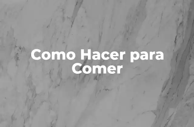 Como Hacer para Comer