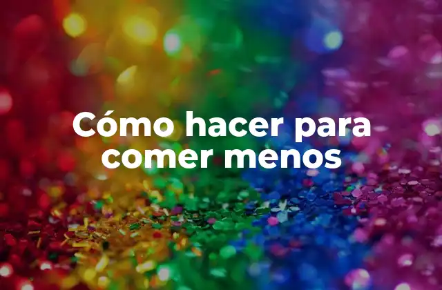 Cómo Hacer para Comer Menos 2 Cómo hacer para comer menos