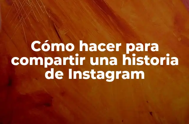 Cómo Hacer para Compartir una Historia de Instagram