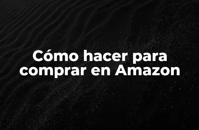 Cómo Hacer para Comprar en Amazon