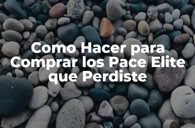 Como Hacer para Comprar los Pace Elite que Perdiste