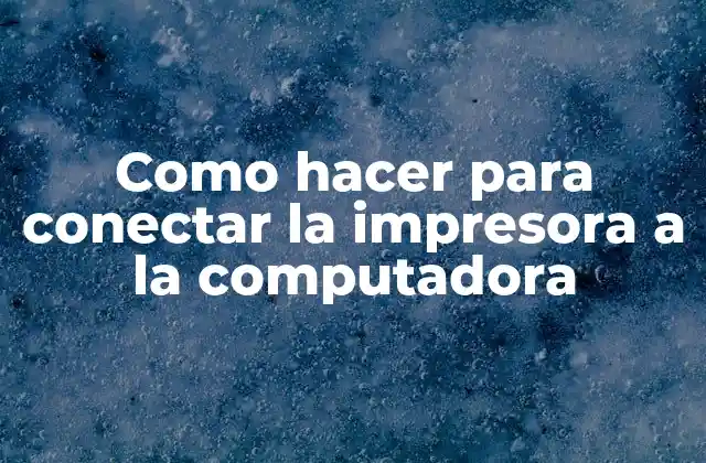 Como Hacer para Conectar la Impresora a la Computadora