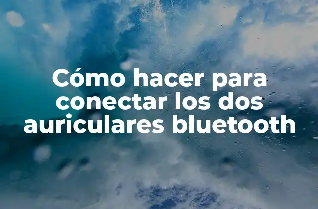 Cómo Hacer para Conectar los Dos Auriculares Bluetooth
