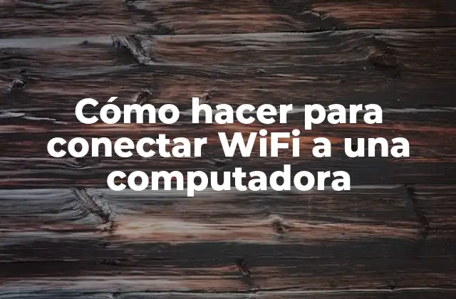 Cómo Hacer para Conectar Wifi a una Computadora