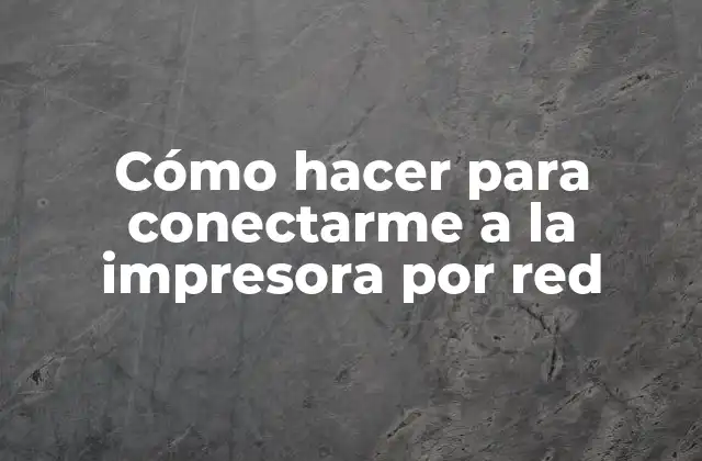 Cómo Hacer para Conectarme a la Impresora por Red 2 Cómo hacer para conectarme a la impresora por red