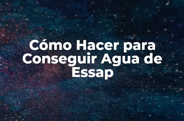 Cómo Hacer para Conseguir Agua de Essap