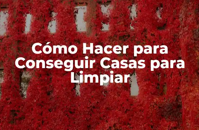 Cómo Hacer para Conseguir Casas para Limpiar 2 Cómo Hacer para Conseguir Casas para Limpiar