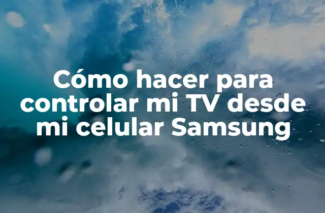 Cómo Hacer para Controlar Mi Tv desde Mi Celular Samsung