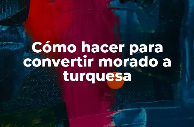 Cómo Hacer para Convertir Morado a Turquesa