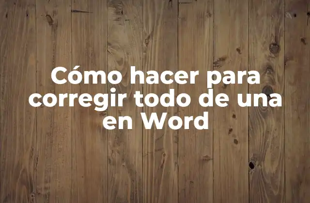 Cómo Hacer para Corregir Todo de una en Word