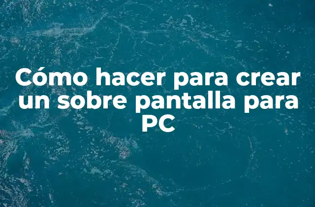 Cómo Hacer para Crear un sobre Pantalla para Pc 2 ¿Qué es un sobre pantalla para PC?