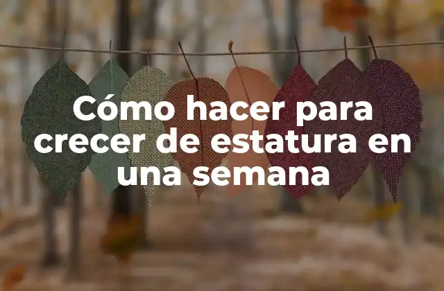 Cómo hacer para crecer de estatura en una semana