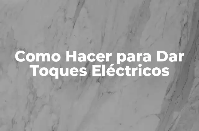 Como Hacer para Dar Toques Eléctricos