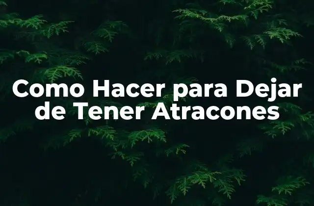 Como Hacer para Dejar de Tener Atracones