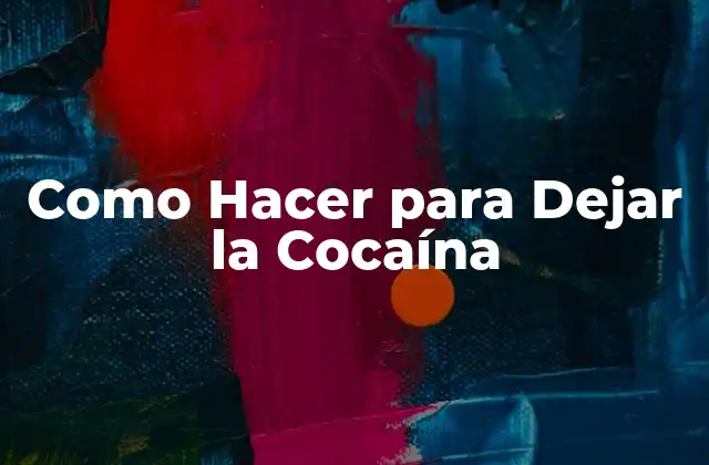 Como Hacer para Dejar la Cocaína