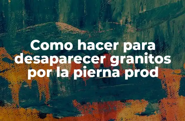 Como Hacer para Desaparecer Granitos por la Pierna Prod