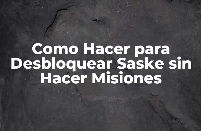 Como Hacer para Desbloquear Saske sin Hacer Misiones 2 ¿Qué es Saske y por qué es tan Difícil de Desbloquear?