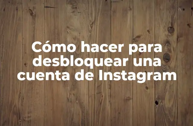 Cómo Hacer para Desbloquear una Cuenta de Instagram