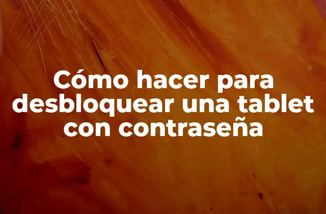 Cómo Hacer para Desbloquear una Tablet con Contraseña 2 Cómo hacer para desbloquear una tablet con contraseña