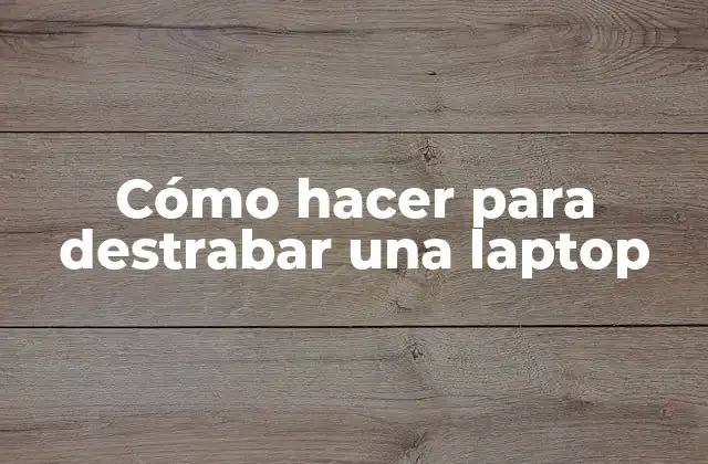 Cómo Hacer para Destrabar una Laptop