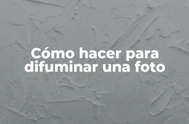 Cómo hacer para difuminar una foto