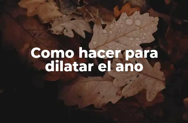 Como Hacer para Dilatar el Ano