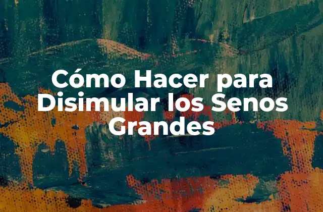 Cómo Hacer para Disimular los Senos Grandes