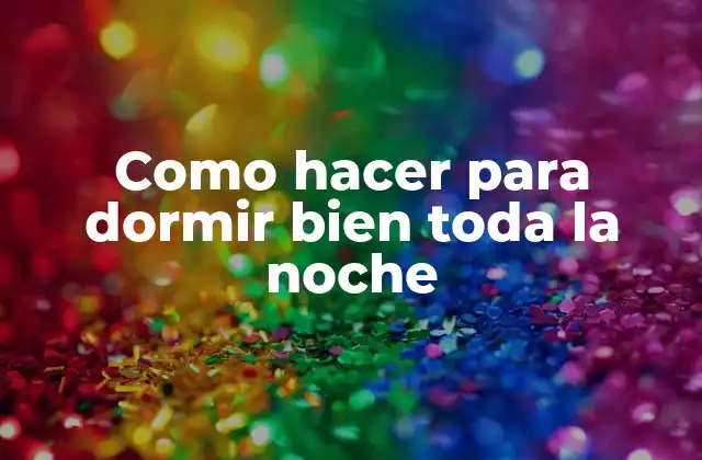 Como Hacer para Dormir Bien Toda la Noche
