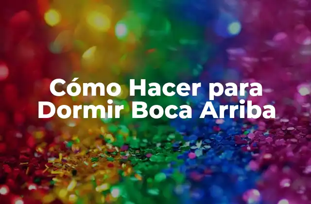 Cómo Hacer para Dormir Boca Arriba