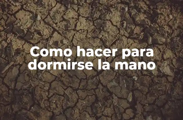 Como Hacer para Dormirse la Mano 2 ¿Qué es dormir la mano y para qué sirve?