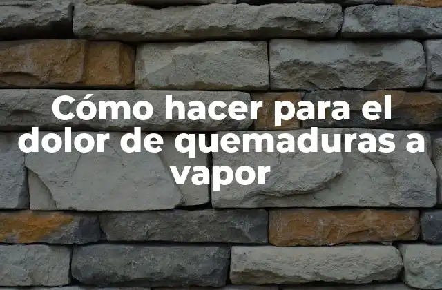 Cómo Hacer para el Dolor de Quemaduras a Vapor