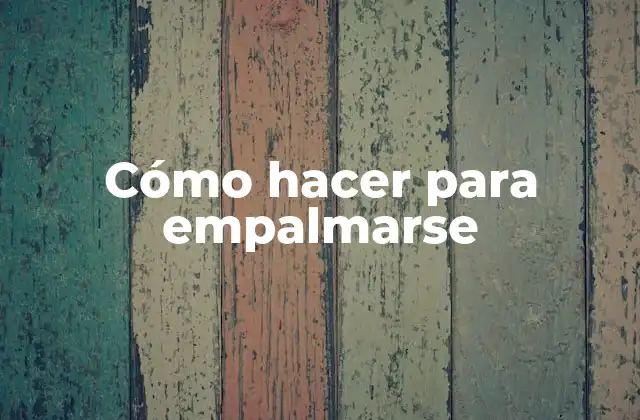 Cómo Hacer para Empalmarse