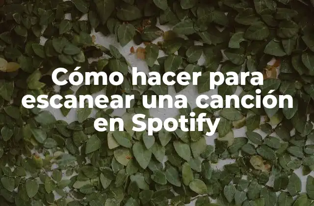 ¿Qué es el escaneo de canciones en Spotify?