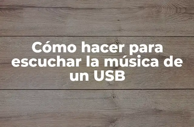 Cómo Hacer para Escuchar la Música de un Usb