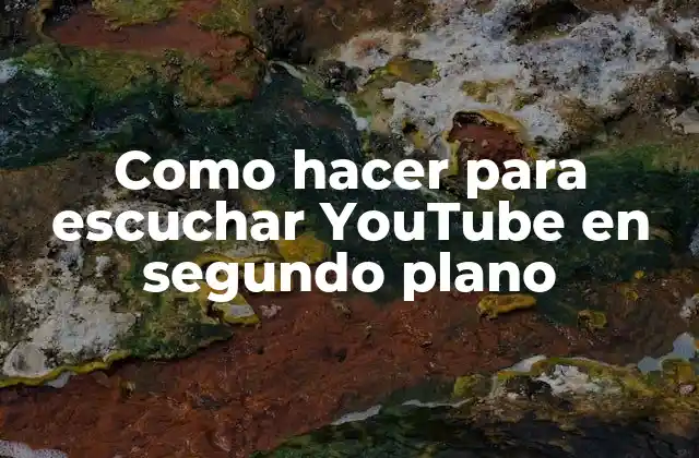 Como Hacer para Escuchar Youtube en Segundo Plano 2 Escuchar YouTube en segundo plano