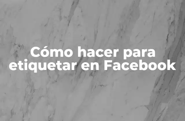 Cómo Hacer para Etiquetar en Facebook