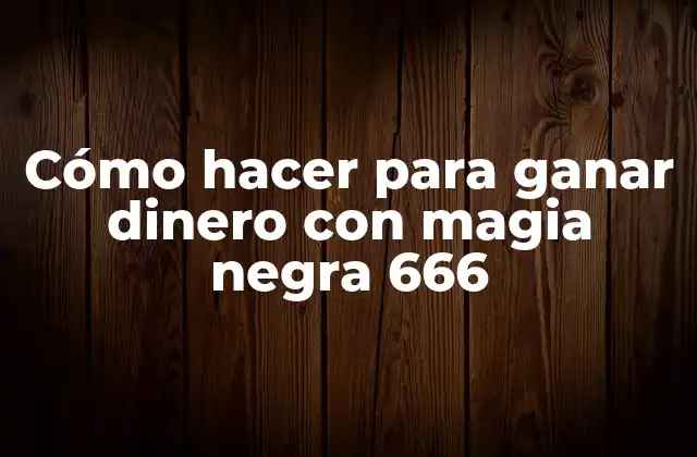 Cómo Hacer para Ganar Dinero con Magia Negra 666